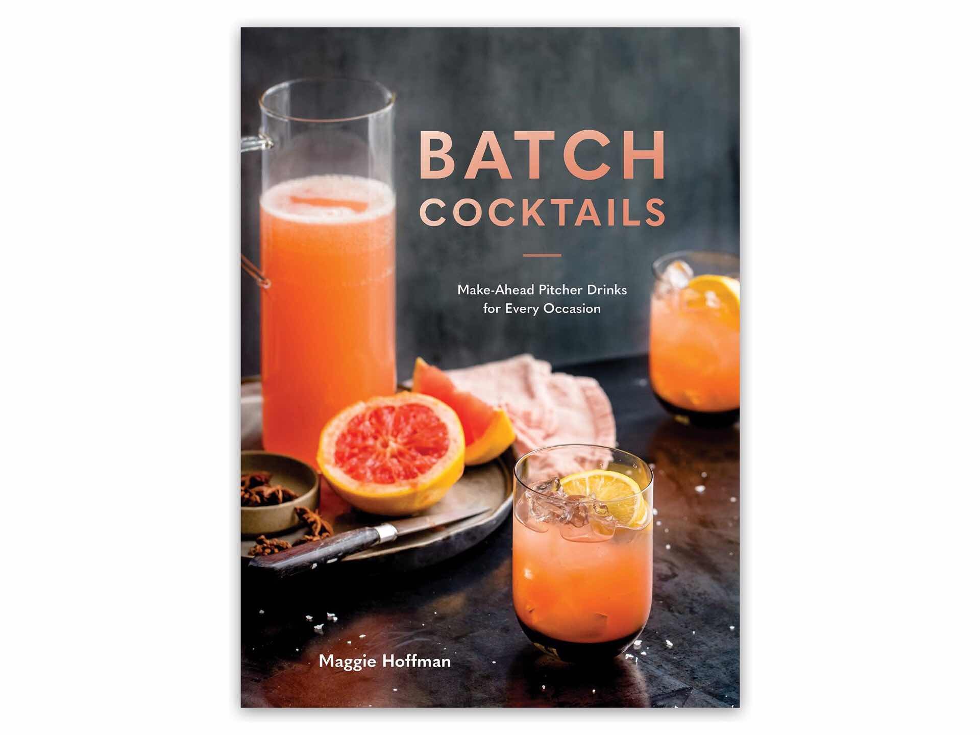 Batch Cocktails by Maggie Hoffman. ($15 hardcover)