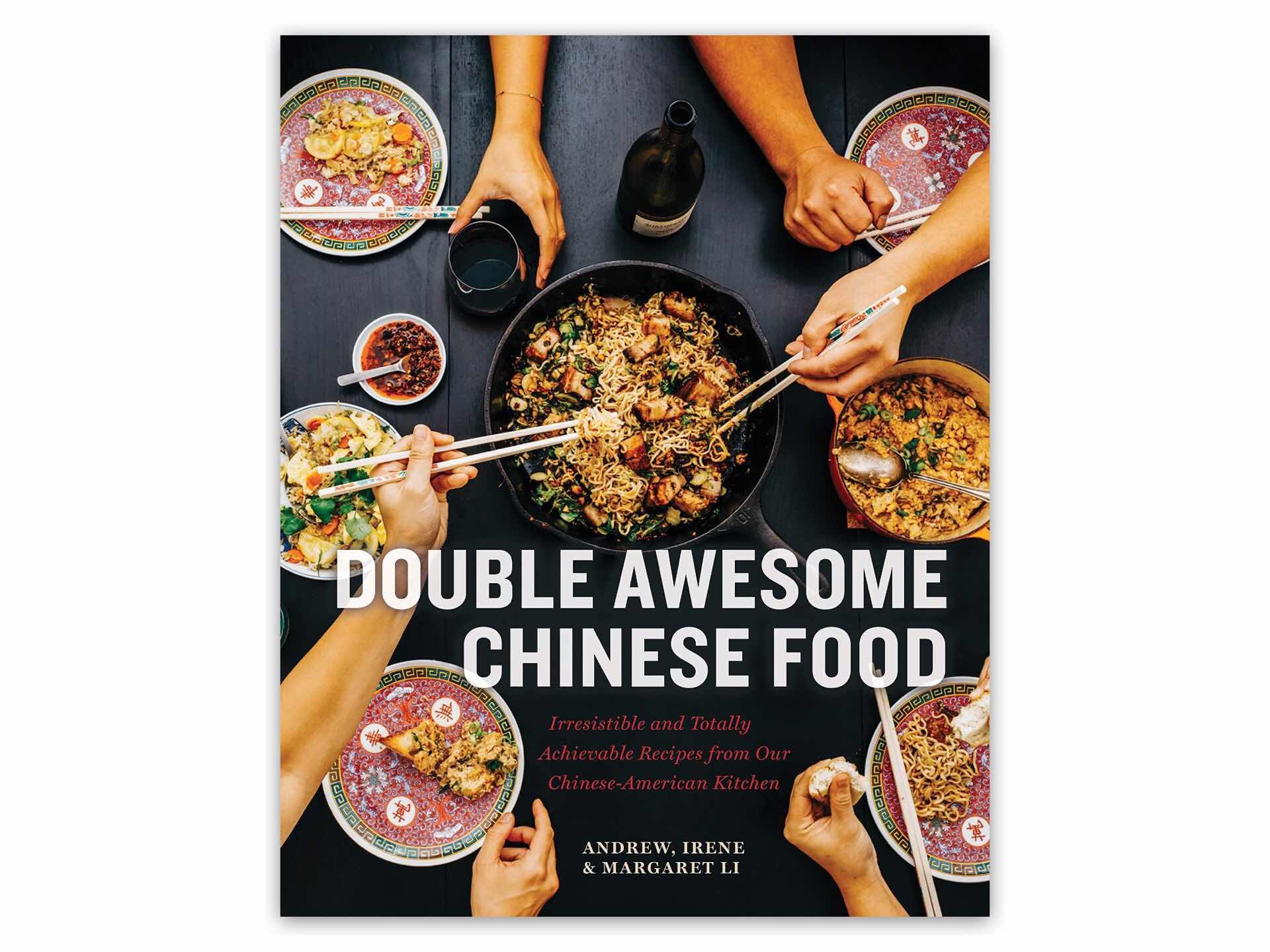 Double Awesome Chinese Cooking by Margaret, Irene, and Andrew Li. ($21 hardcover)