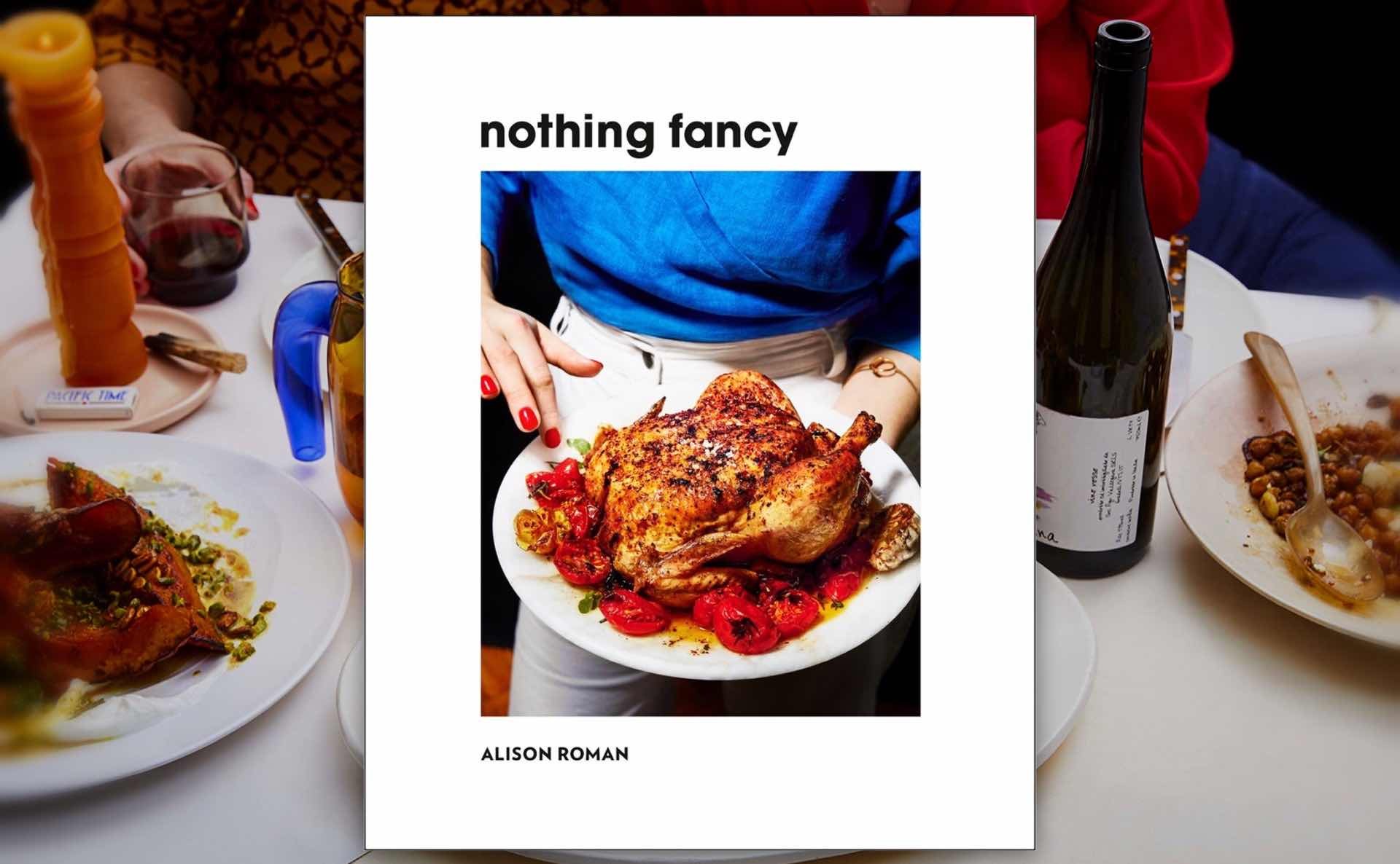 Nothing Fancy by Alison Roman. ($22 hardcover)