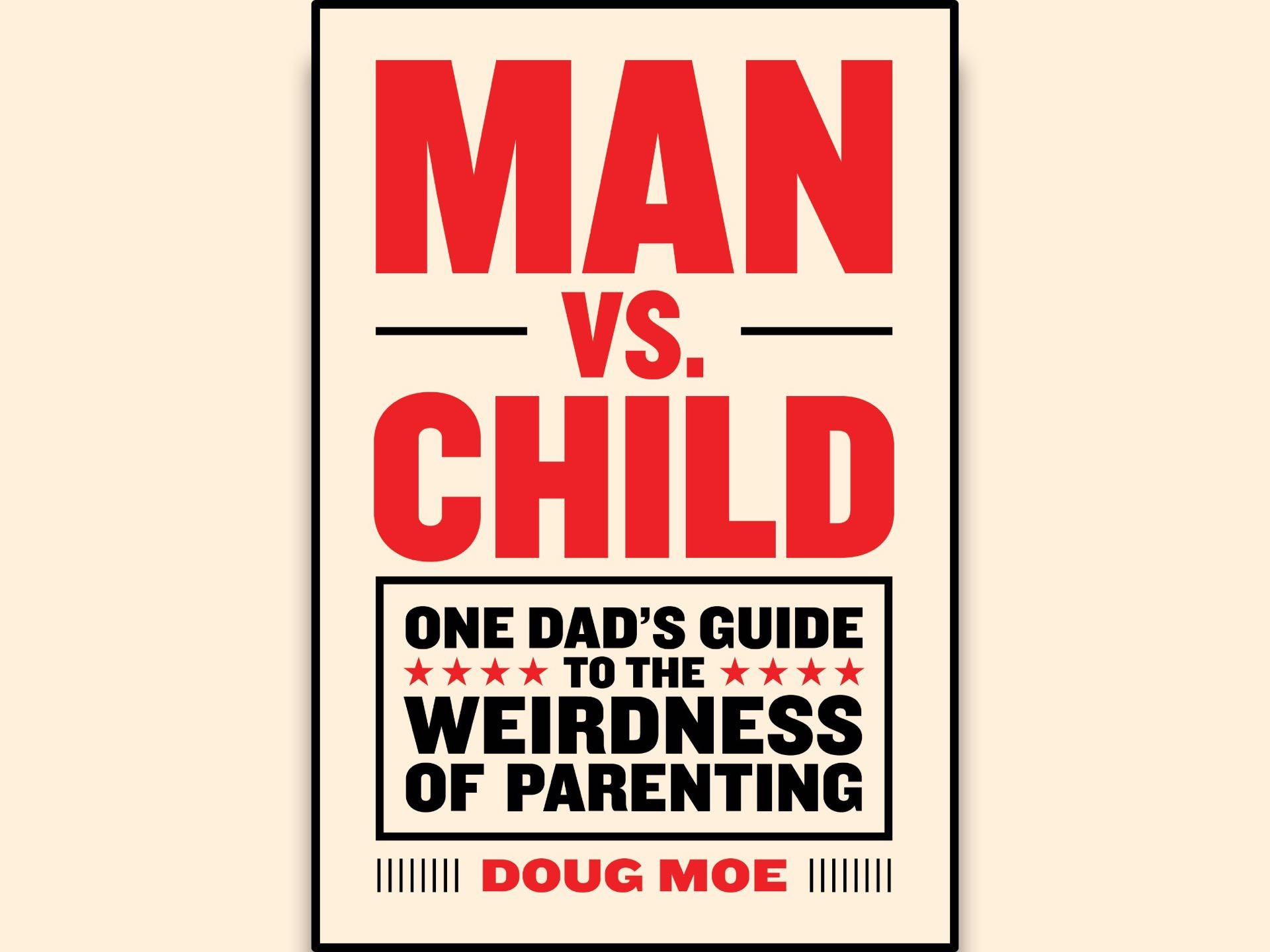 Man vs. Child by Doug Moe. ($14 hardcover)