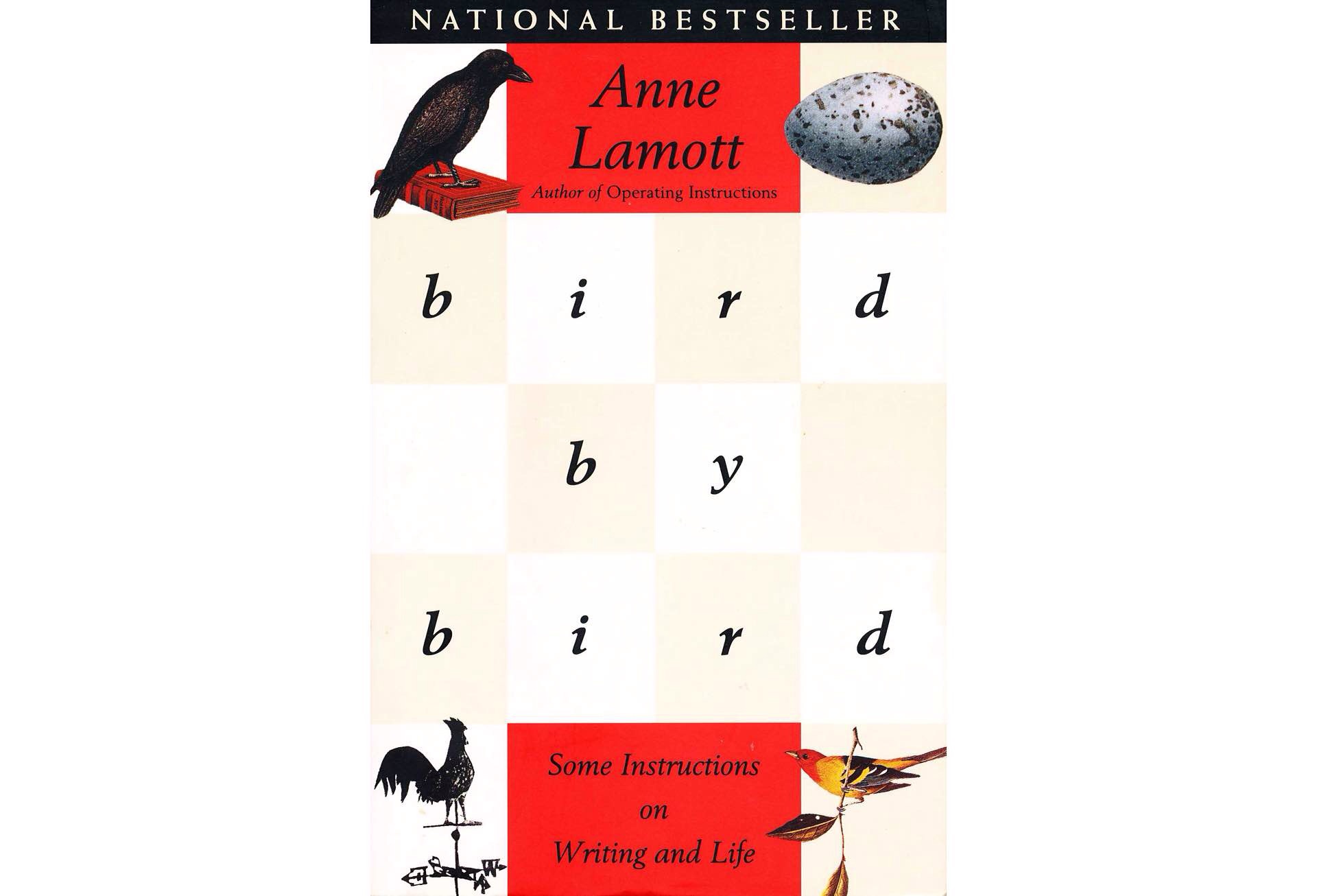 Bird by Bird: Some Instructions on Writing and Life by Anne Lamott.