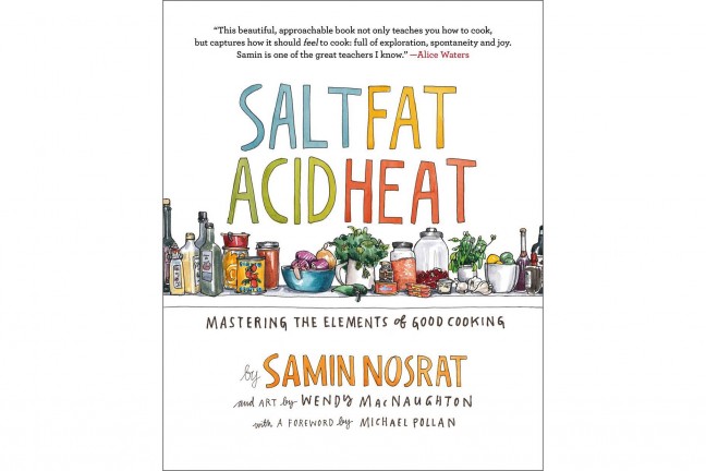 Salt, Fat, Acid, Heat by Samin Nosrat and Wendy MacNaughton. ($24 hardcover)